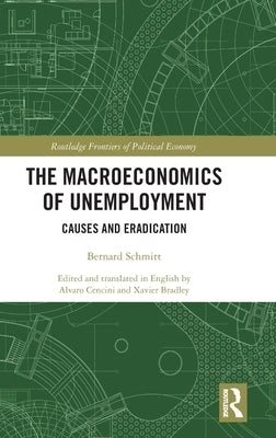The Macroeconomics of Unemployment: Causes and Eradication by Schmitt, Bernard