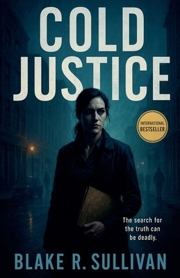 Cold Justice by Sullivan, Blake R.