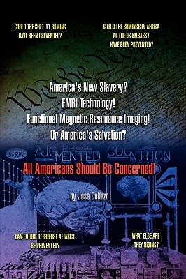 America's New Slavery? FMRI Technology! Functional Magnetic Resonance Imaging! Or America's Salvation? All Americans Should Be Concerned! by Collazo, Jose