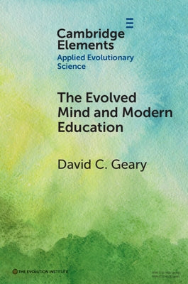 The Evolved Mind and Modern Education: Status of Evolutionary Educational Psychology by Geary, David C.