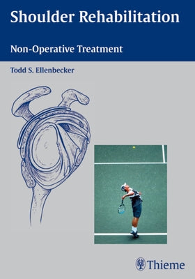 Shoulder Rehabilitation: Non-Operative Treatment by Ellenbecker, Todd