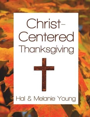 Christ-Centered Thanksgiving by Young, Hal