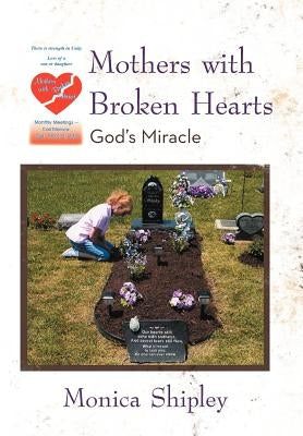 Mothers with Broken Hearts: God's Miracle by Shipley, Monica