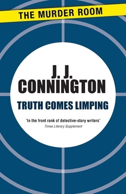 Truth Comes Limping by Connington, J. J.