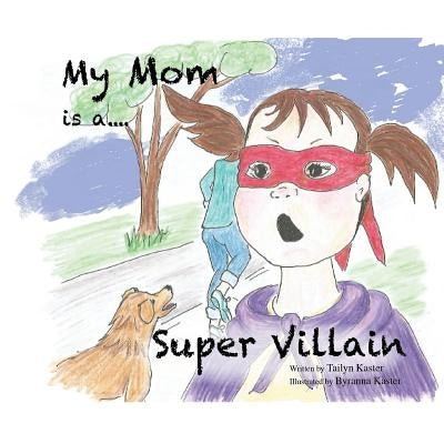 My Mom is a Super Villain by Kaster, Byranna