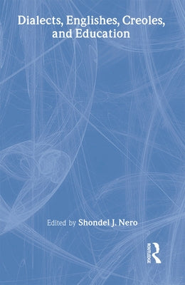 Dialects, Englishes, Creoles, and Education by Nero, Shondel J.