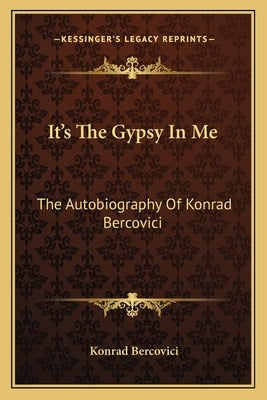 It's The Gypsy In Me: The Autobiography Of Konrad Bercovici by Bercovici, Konrad