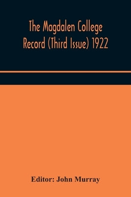 The Magdalen College Record (Third Issue) 1922 by John Murray