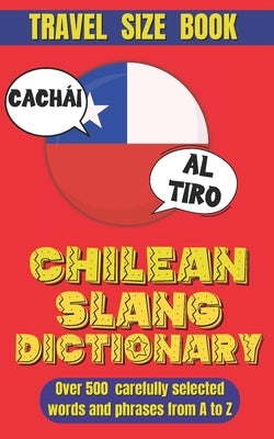 Chilean Slang Dictionary: The Ultimate Chilean Spanish Dictionary Slang, Idioms, and Everyday Talk. by World, Slang