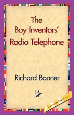 The Boy Inventors' Radio Telephone by Bonner, Richard