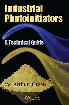 Industrial Photoinitiators: A Technical Guide by Green, W. Arthur