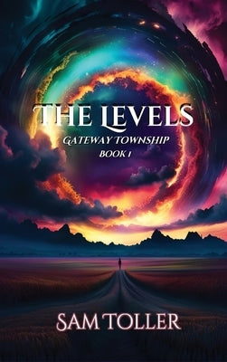 The Levels: Gateway Township by Toller, Sam