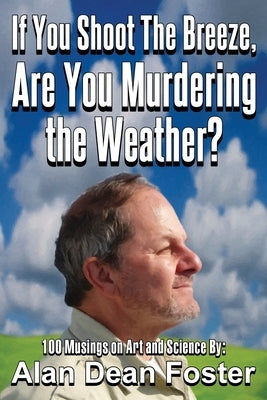 If You Shoot the Breeze, are You Murdering the Weather? by Foster, Alan Dean