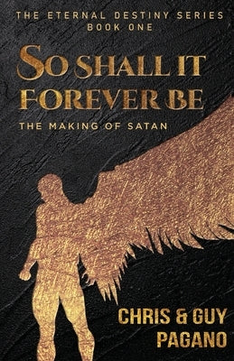 So Shall It Forever Be: The Making of Satan by Pagano, Chris
