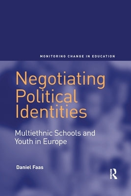 Negotiating Political Identities: Multiethnic Schools and Youth in Europe by Faas, Daniel
