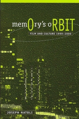 Memory's Orbit: Film and Culture 1999-2000 by Natoli, Joseph
