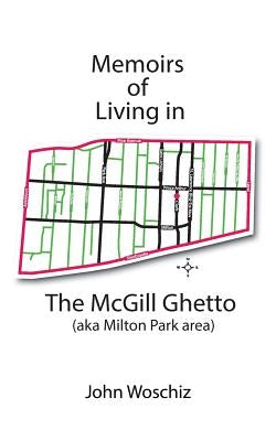 Memoirs of Living in The McGill Ghetto by Woschiz, John