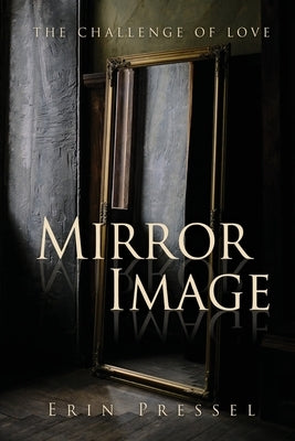Mirror Image: the challenge of love by Pressel, Erin