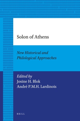 Solon of Athens: New Historical and Philological Approaches by Blok, Josine