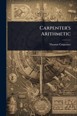 Carpenter's Arithmetic by Carpenter, Thomas