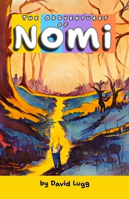 The Oddventures of Nomi by Lugg, David