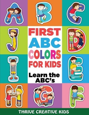 First ABC Colors For Kids: Learn the ABC's by Creative Kids, Thrive