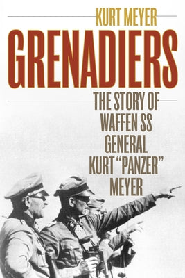 Grenadiers: The Story of Waffen SS General Kurt Panzer Meyer by Meyer, Kurt