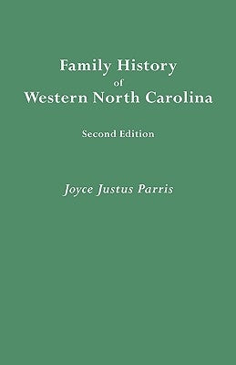 Family History of Western North Carolina. Second Edition (IMPROVED AND AUGM) by Parris, Joyce Justus