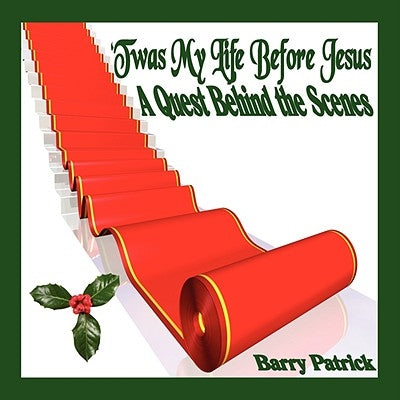 Twas My Life Before Jesus: A Quest Behind the Scenes by Patrick, Barry