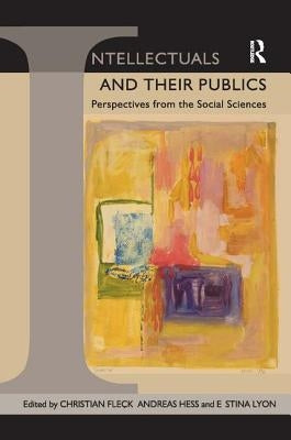 Intellectuals and Their Publics: Perspectives from the Social Sciences by Fleck, Christian