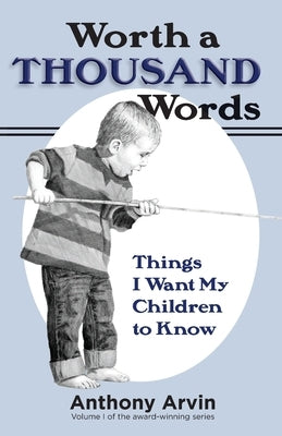 Worth a Thousand Words: Things I Want My Children to Know by Arvin, Anthony