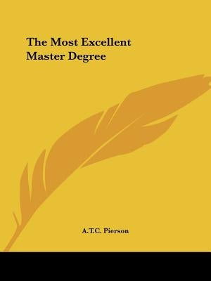 The Most Excellent Master Degree by Pierson, A. T. C.