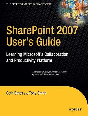 SharePoint 2007 User's Guide: Learning Microsoft's Collaboration and Productivity Platform by Smith, Tony