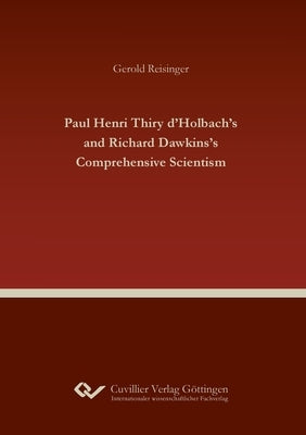 Paul Henri Thiry d'Holbach's and Richard Dawkins's Comprehensive Scientism by Reisinger, Gerold