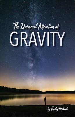 The Universal Attraction of Gravity by Michaels, Timothy