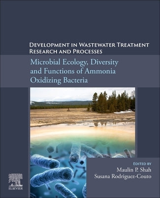Development in Wastewater Treatment Research and Processes: Microbial Ecology, Diversity and Functions of Ammonia Oxidizing Bacteria by Shah, Maulin P.