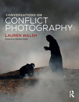Conversations on Conflict Photography by Walsh, Lauren