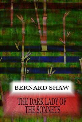 The Dark Lady Of The Sonnets by Shaw, Bernard