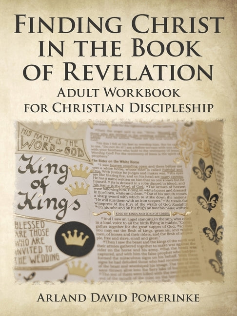Finding Christ in the Book of Revelation: Adult Workbook for Christian Discipleship by Pomerinke, Arland David