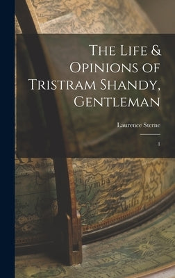 The Life & Opinions of Tristram Shandy, Gentleman: 1 by Sterne, Laurence