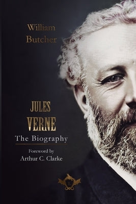 Jules Verne - The Biography: Foreword by Arthur C. Clarke by Butcher, William