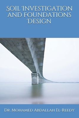 Soil Investigation and Foundations Design by El-Reedy, Mohamed Abdallah