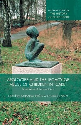 Apologies and the Legacy of Abuse of Children in 'Care': International Perspectives by Sköld, J.