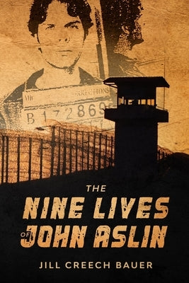 The Nine Lives of John Aslin: A Non-Fiction Novel by Bauer, Jill Creech