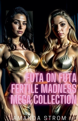 Futa on Futa Fertile Madness Mega Collection by Strom, Amanda