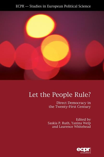 Let the People Rule: Direct Democracy in the Twenty-First Century by Ruth-Lovell, Saskia