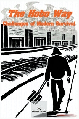 The Hobo Way - Challenges of Modern Survival by Squirewaldo