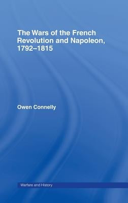 The Wars of the French Revolution and Napoleon, 1792-1815 by Connelly, Owen