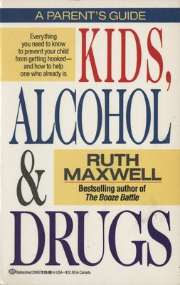 Kids, Alcohol and Drugs: A Parents' Guide by Maxwell, Ruth