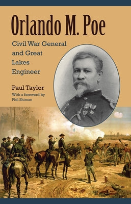Orlando M. Poe: Civil War General and Great Lakes Engineer by Taylor